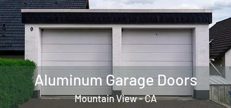  Aluminum Garage Doors Mountain View - CA