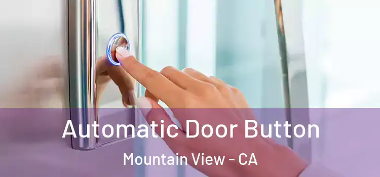 Automatic Door Button Mountain View - CA