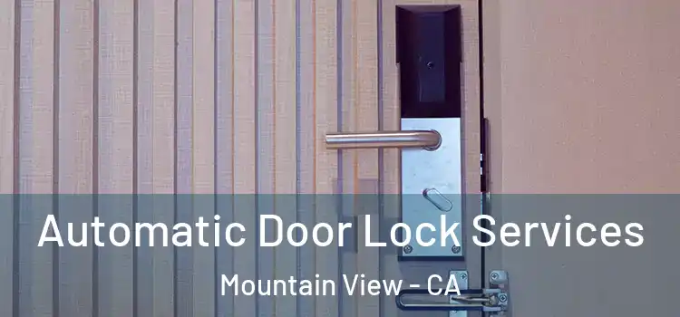 Automatic Door Lock Services Mountain View - CA