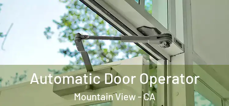 Automatic Door Operator Mountain View - CA