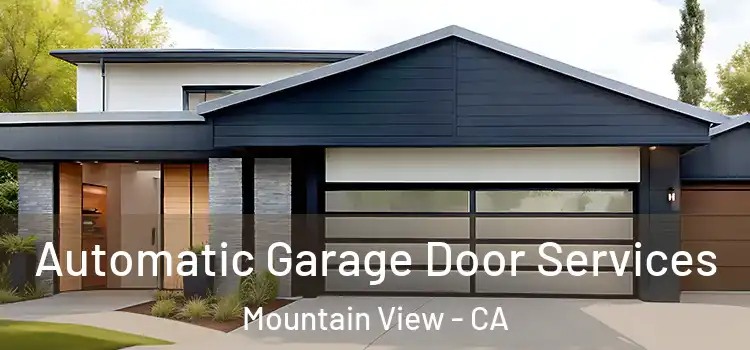  Automatic Garage Door Services Mountain View - CA