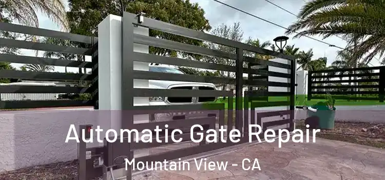 Automatic Gate Repair Mountain View - CA