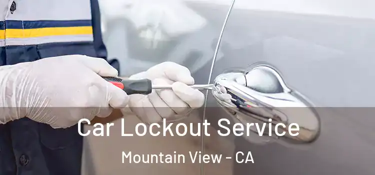 Car Lockout Service Mountain View - CA