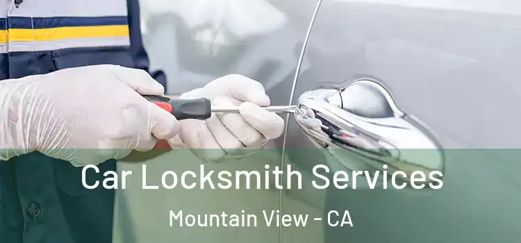 Car Locksmith Services Mountain View - CA