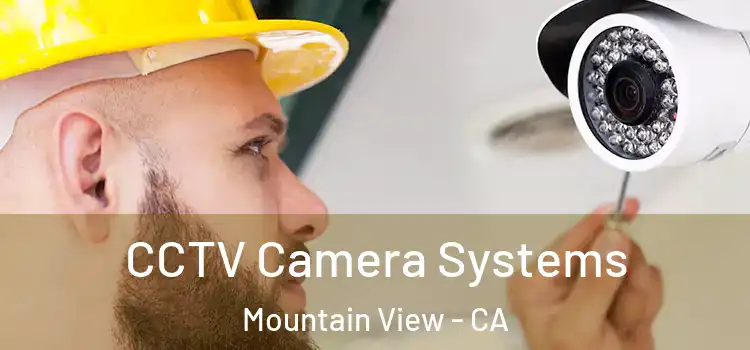 CCTV Camera Systems Mountain View - CA