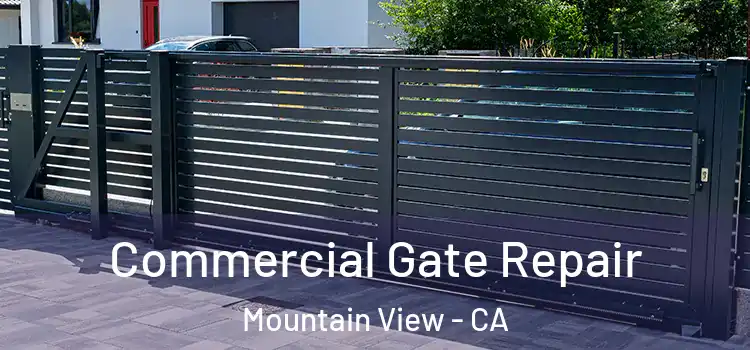 Commercial Gate Repair Mountain View - CA