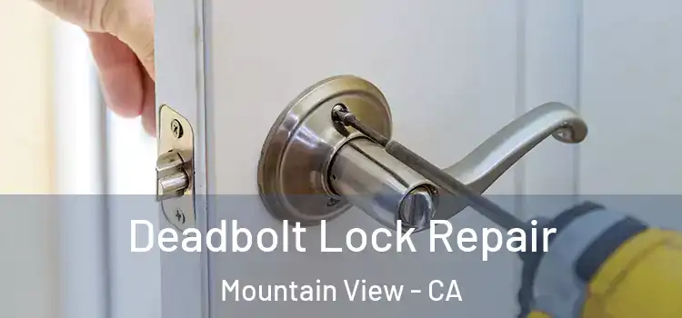 Deadbolt Lock Repair Mountain View - CA