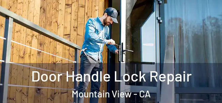 Door Handle Lock Repair Mountain View - CA