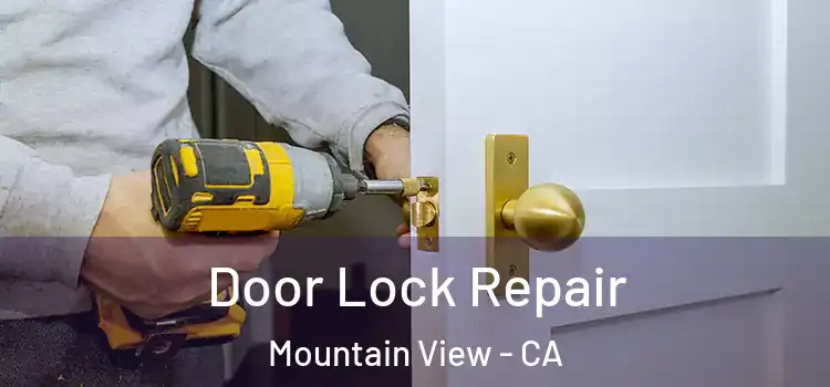 Door Lock Repair Mountain View - CA