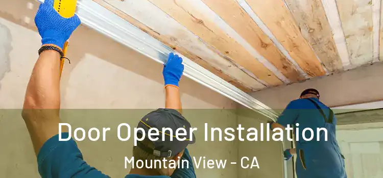 Door Opener Installation Mountain View - CA