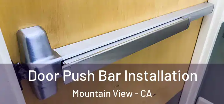 Door Push Bar Installation Mountain View - CA