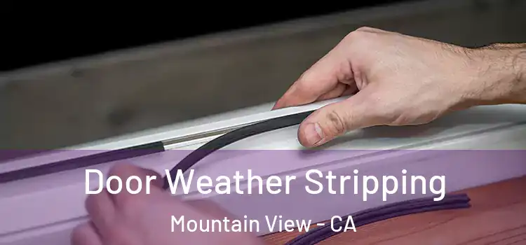 Door Weather Stripping Mountain View - CA