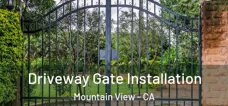 Driveway Gate Installation Mountain View - CA
