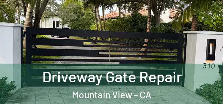 Driveway Gate Repair Mountain View - CA
