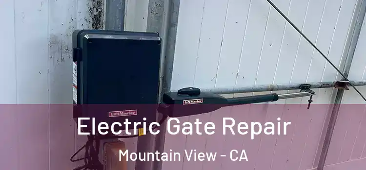 Electric Gate Repair Mountain View - CA