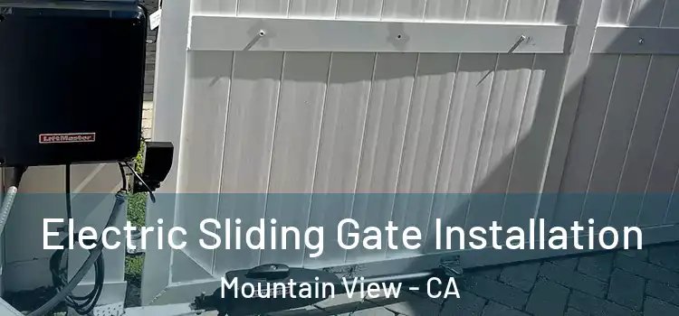 Electric Sliding Gate Installation Mountain View - CA