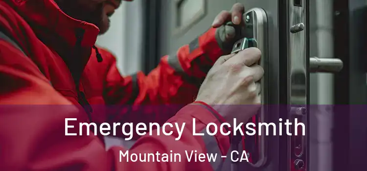 Emergency Locksmith Mountain View - CA