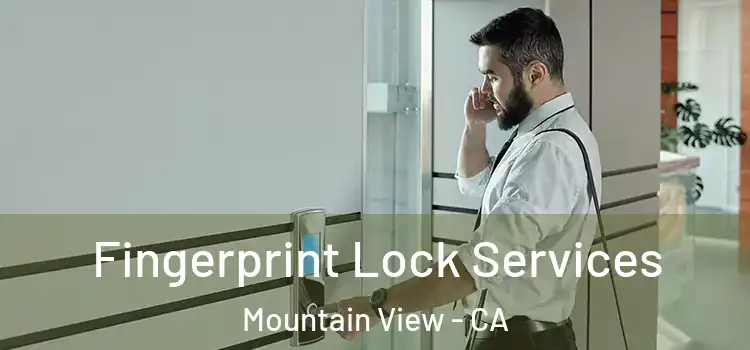 Fingerprint Lock Services Mountain View - CA