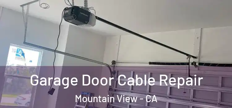  Garage Door Cable Repair Mountain View - CA