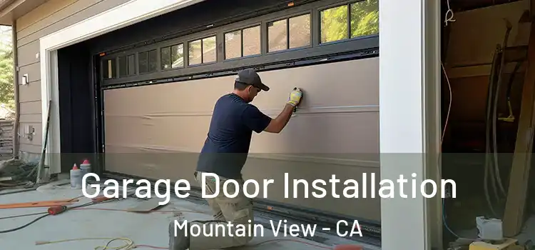  Garage Door Installation Mountain View - CA