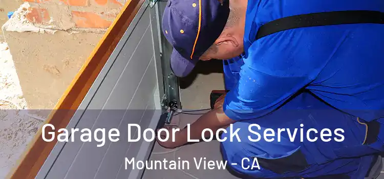 Garage Door Lock Services Mountain View - CA