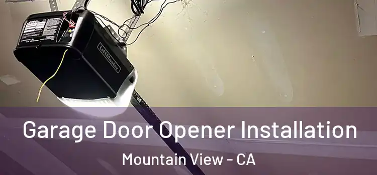  Garage Door Opener Installation Mountain View - CA