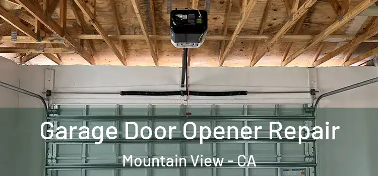  Garage Door Opener Repair Mountain View - CA