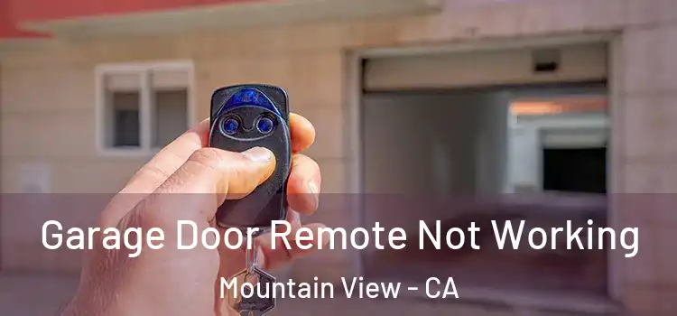  Garage Door Remote Not Working Mountain View - CA