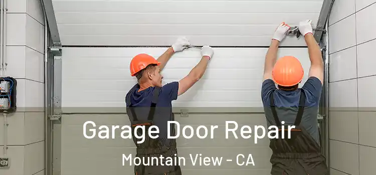  Garage Door Repair Mountain View - CA