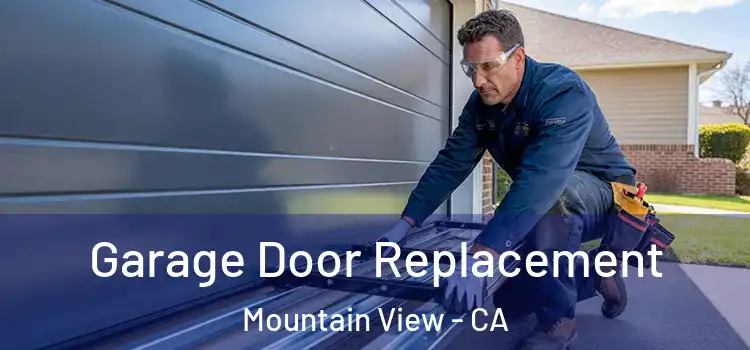  Garage Door Replacement Mountain View - CA