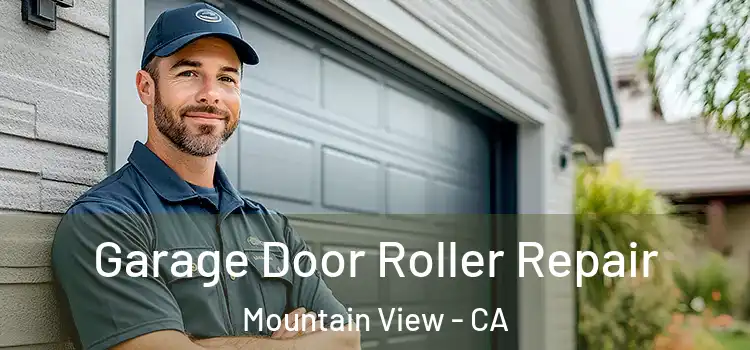  Garage Door Roller Repair Mountain View - CA