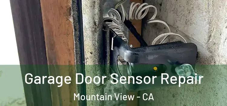 Garage Door Sensor Repair Mountain View - CA