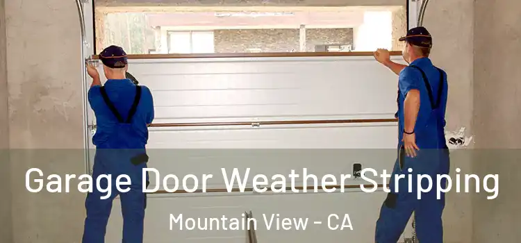  Garage Door Weather Stripping Mountain View - CA
