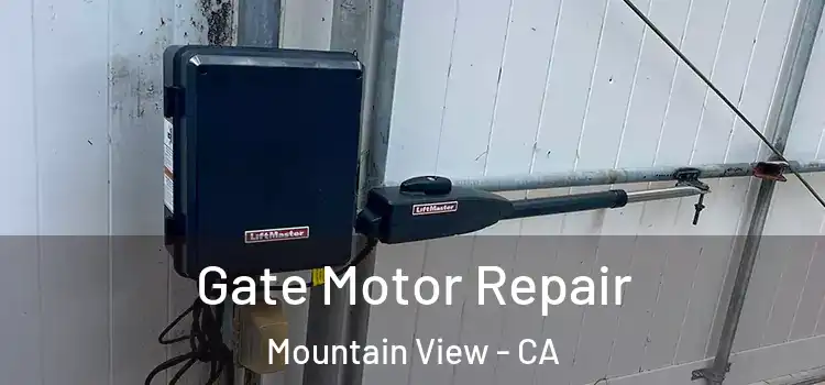 Gate Motor Repair Mountain View - CA