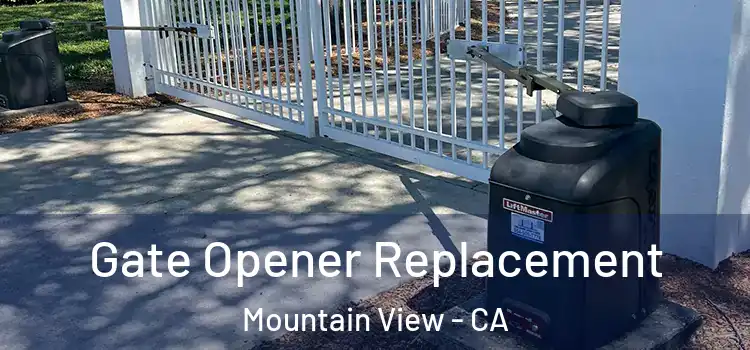  Gate Opener Replacement Mountain View - CA