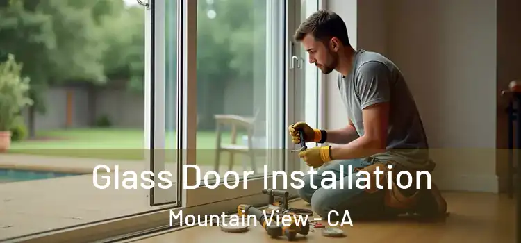 Glass Door Installation Mountain View - CA