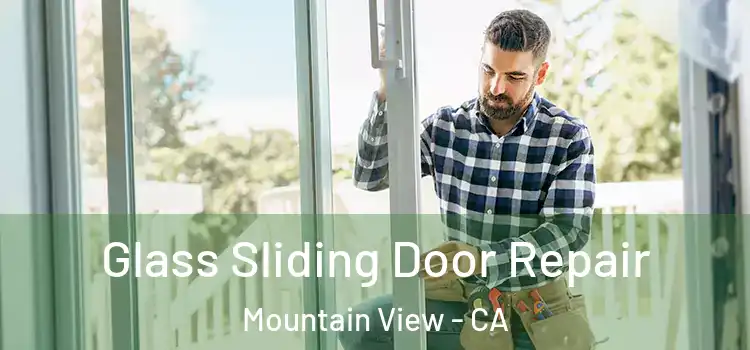 Glass Sliding Door Repair Mountain View - CA