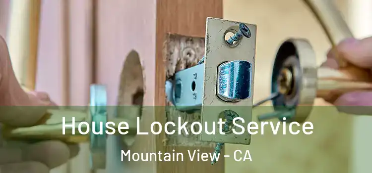 House Lockout Service Mountain View - CA