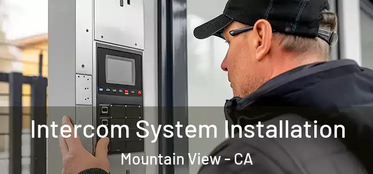 Intercom System Installation Mountain View - CA