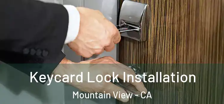 Keycard Lock Installation Mountain View - CA