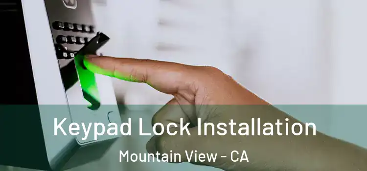 Keypad Lock Installation Mountain View - CA