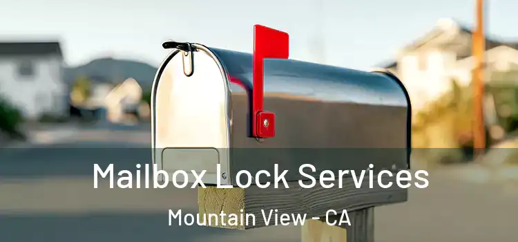 Mailbox Lock Services Mountain View - CA