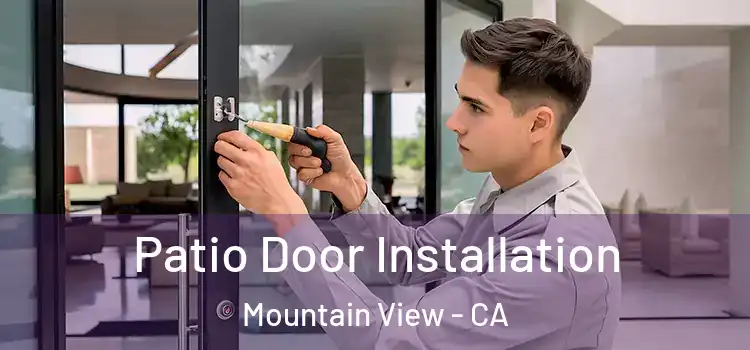 Patio Door Installation Mountain View - CA