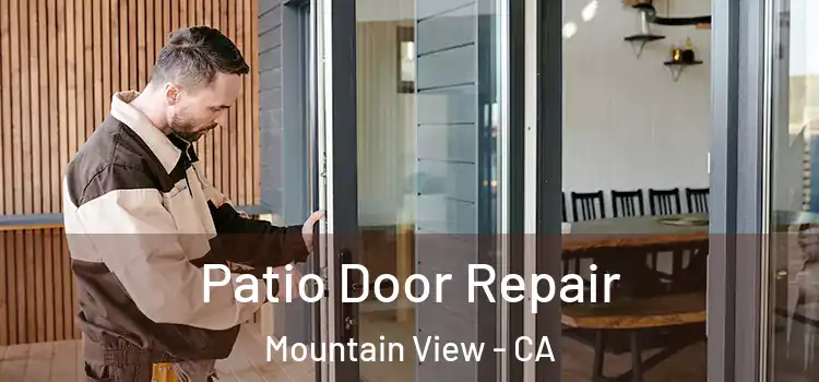 Patio Door Repair Mountain View - CA