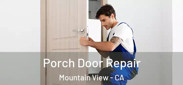  Porch Door Repair Mountain View - CA