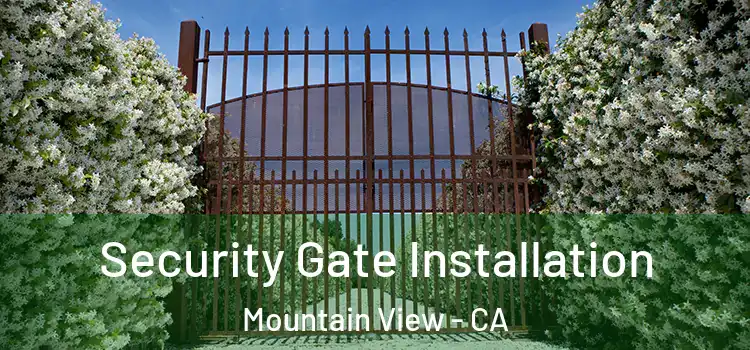 Security Gate Installation Mountain View - CA