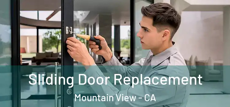 Sliding Door Replacement Mountain View - CA