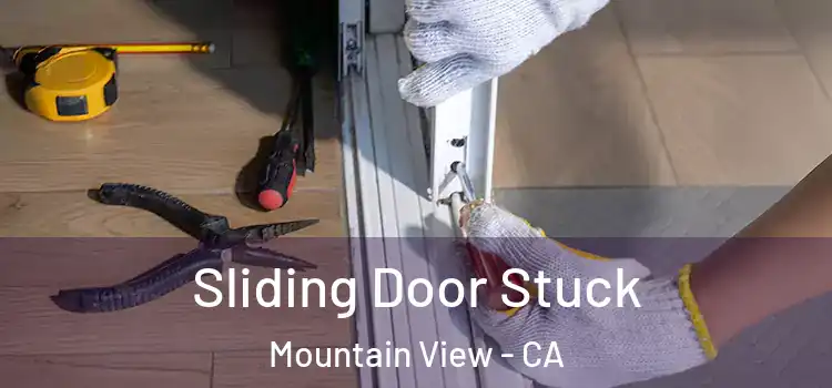 Sliding Door Stuck Mountain View - CA
