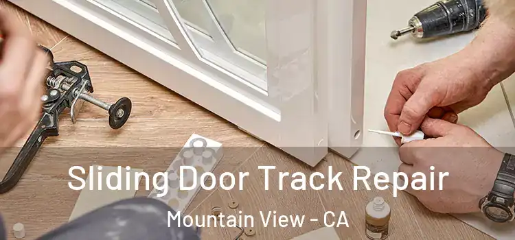 Sliding Door Track Repair Mountain View - CA