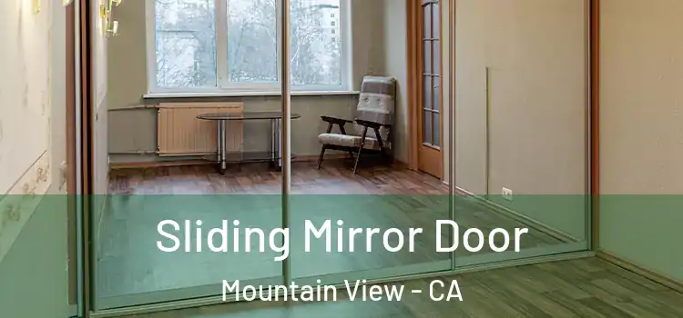  Sliding Mirror Door Mountain View - CA